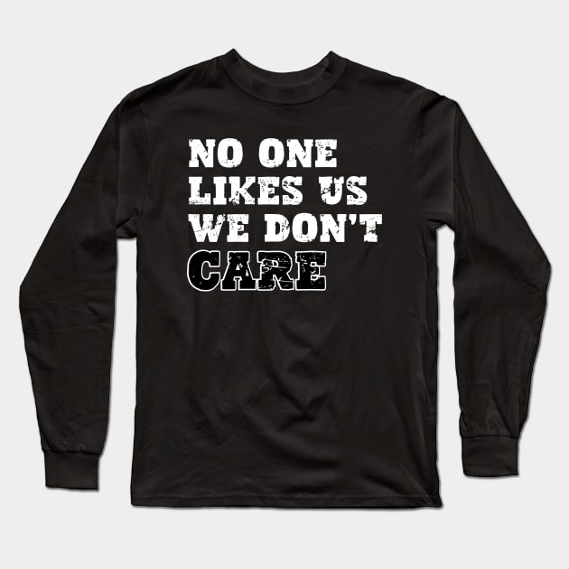 No One Likes Us We Don't Care Long Sleeve T-Shirt by aesthetice1